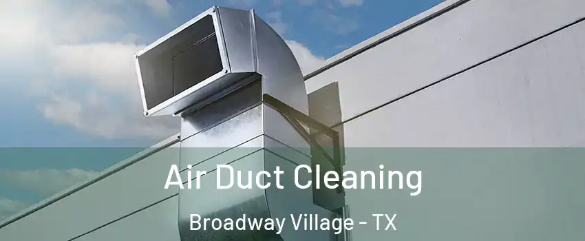 Air Duct Cleaning Broadway Village - TX