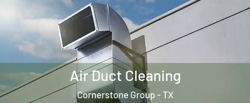 Air Duct Cleaning Cornerstone Group - TX