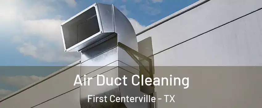 Air Duct Cleaning First Centerville - TX