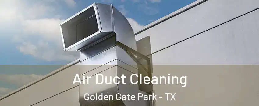 Air Duct Cleaning Golden Gate Park - TX