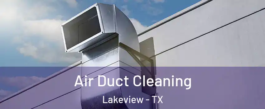 Air Duct Cleaning Lakeview - TX