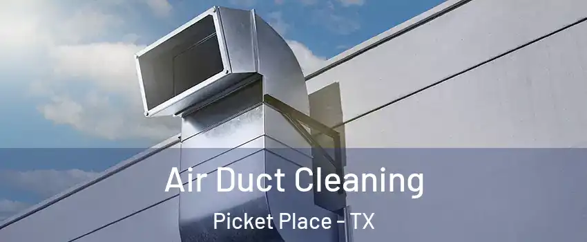 Air Duct Cleaning Picket Place - TX