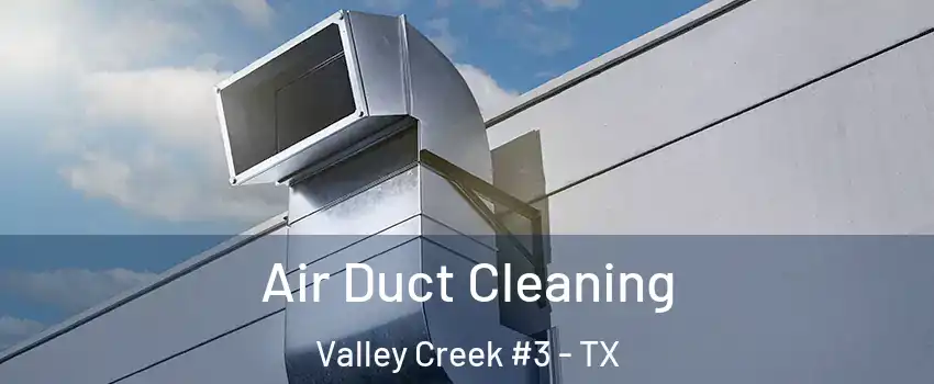 Air Duct Cleaning Valley Creek #3 - TX