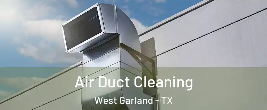 Air Duct Cleaning West Garland - TX