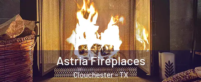 Astria Fireplaces Clouchester - TX