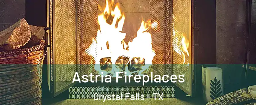 Astria Fireplaces Crystal Falls - TX