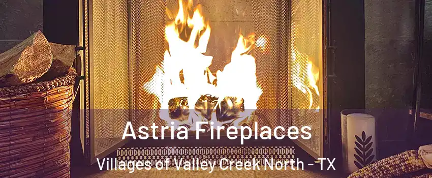 Astria Fireplaces Villages of Valley Creek North - TX