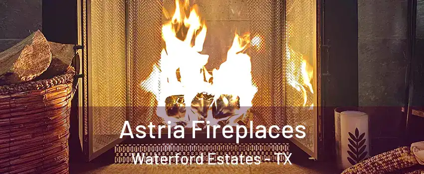 Astria Fireplaces Waterford Estates - TX