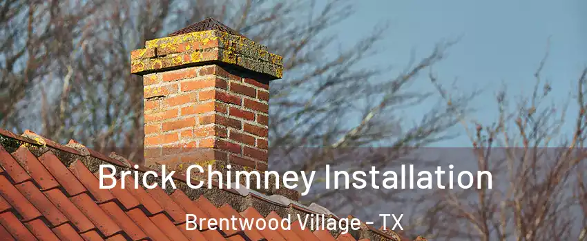 Brick Chimney Installation Brentwood Village - TX