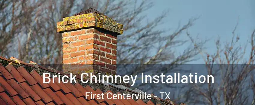 Brick Chimney Installation First Centerville - TX