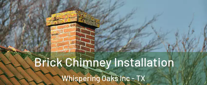 Brick Chimney Installation Whispering Oaks Inc - TX