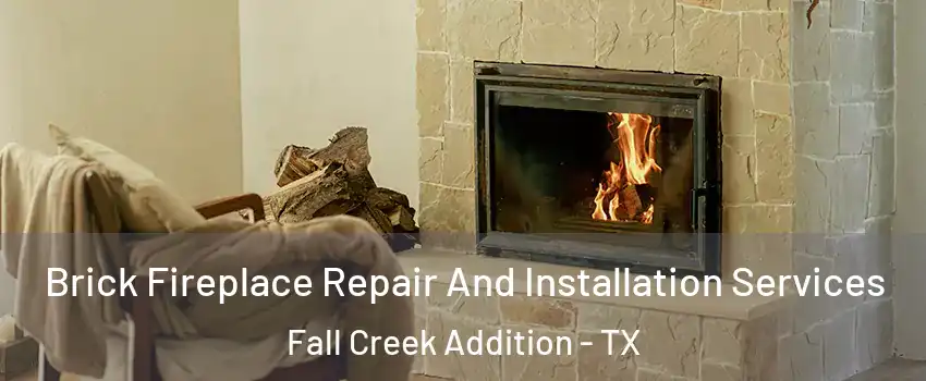 Brick Fireplace Repair And Installation Services Fall Creek Addition - TX