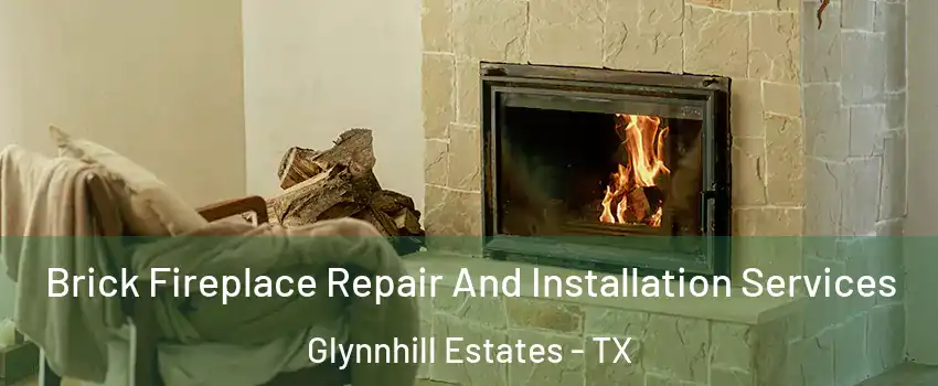 Brick Fireplace Repair And Installation Services Glynnhill Estates - TX