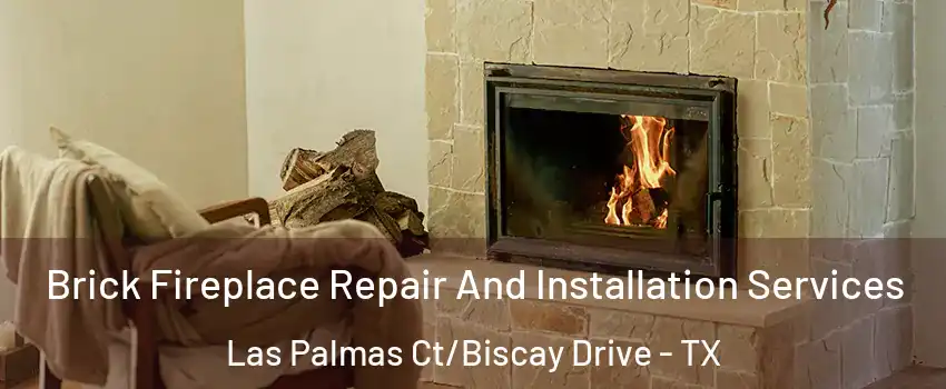 Brick Fireplace Repair And Installation Services Las Palmas Ct/Biscay Drive - TX