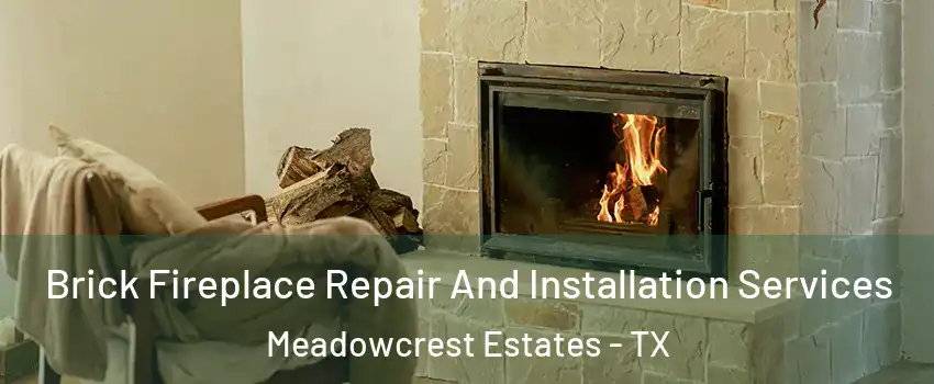 Brick Fireplace Repair And Installation Services Meadowcrest Estates - TX