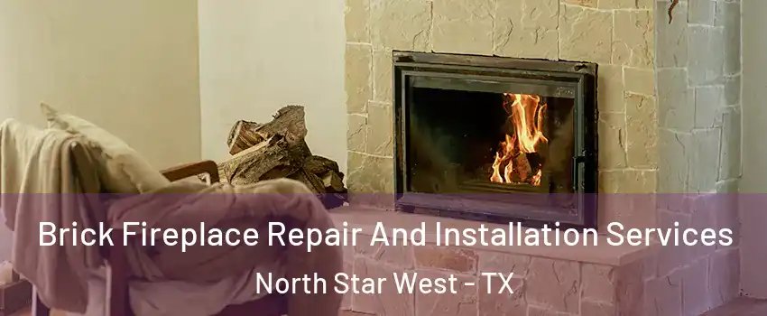 Brick Fireplace Repair And Installation Services North Star West - TX