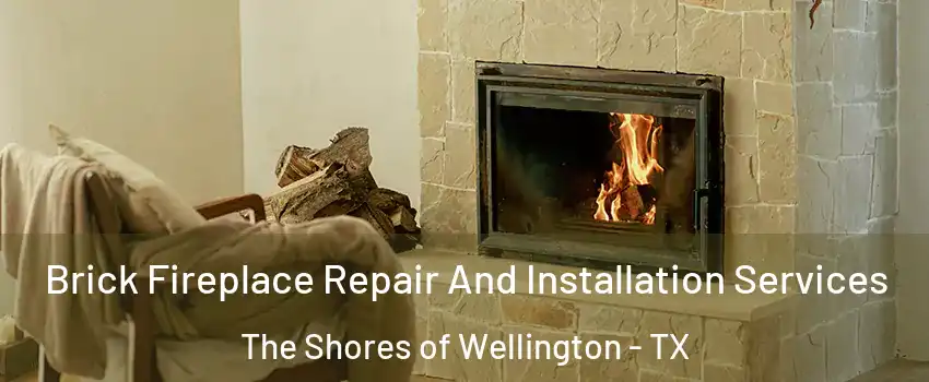 Brick Fireplace Repair And Installation Services The Shores of Wellington - TX