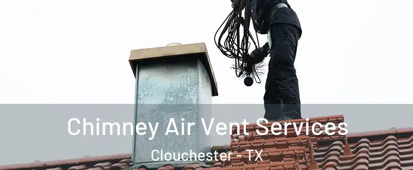 Chimney Air Vent Services Clouchester - TX