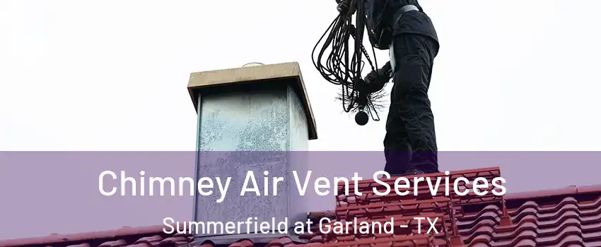 Chimney Air Vent Services Summerfield at Garland - TX