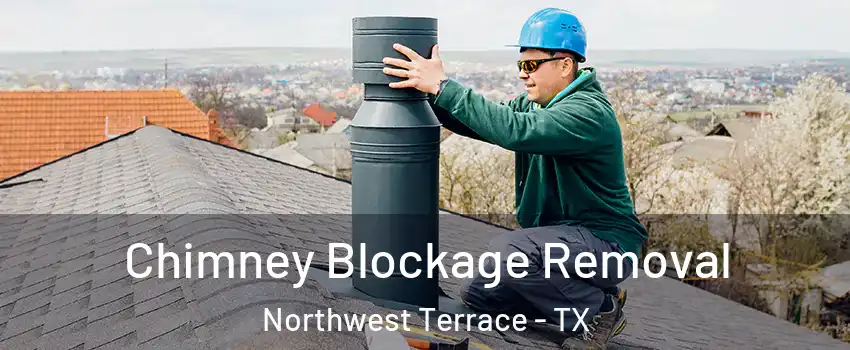 Chimney Blockage Removal Northwest Terrace - TX