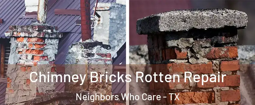 Chimney Bricks Rotten Repair Neighbors Who Care - TX