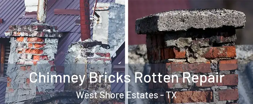 Chimney Bricks Rotten Repair West Shore Estates - TX