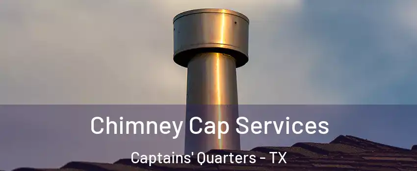 Chimney Cap Services Captains' Quarters - TX