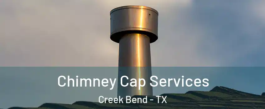 Chimney Cap Services Creek Bend - TX