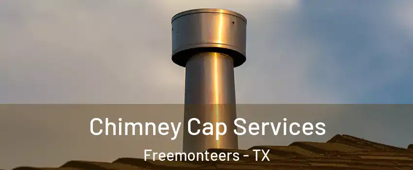 Chimney Cap Services Freemonteers - TX