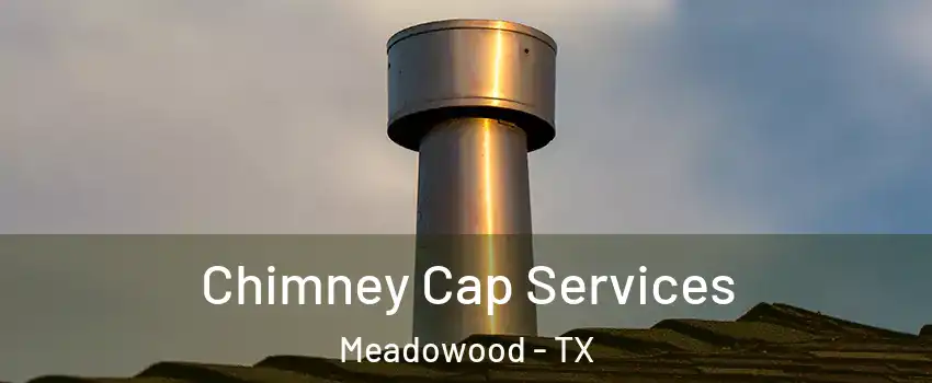 Chimney Cap Services Meadowood - TX