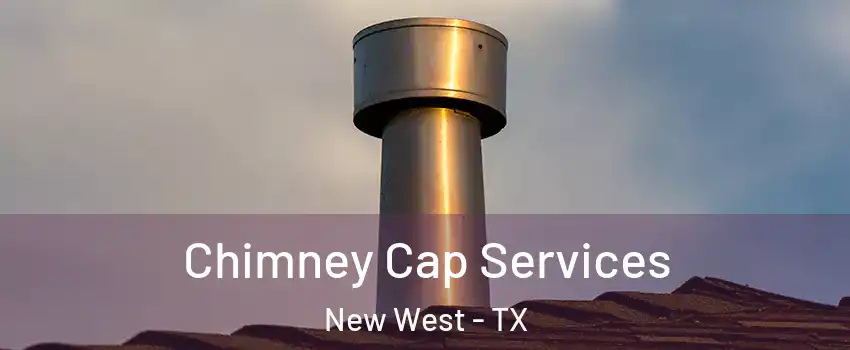 Chimney Cap Services New West - TX