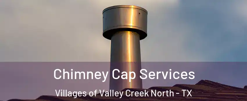 Chimney Cap Services Villages of Valley Creek North - TX