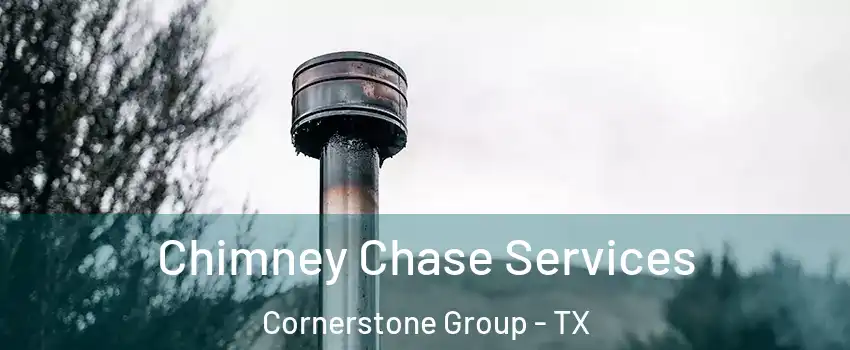 Chimney Chase Services Cornerstone Group - TX