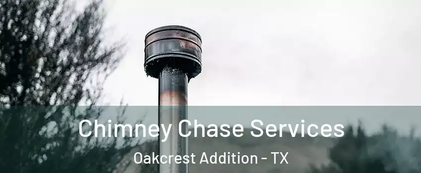 Chimney Chase Services Oakcrest Addition - TX