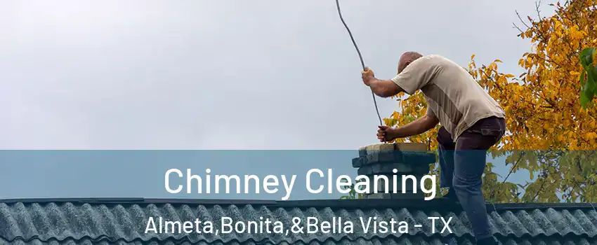 Chimney Cleaning Almeta,Bonita,&Bella Vista - TX