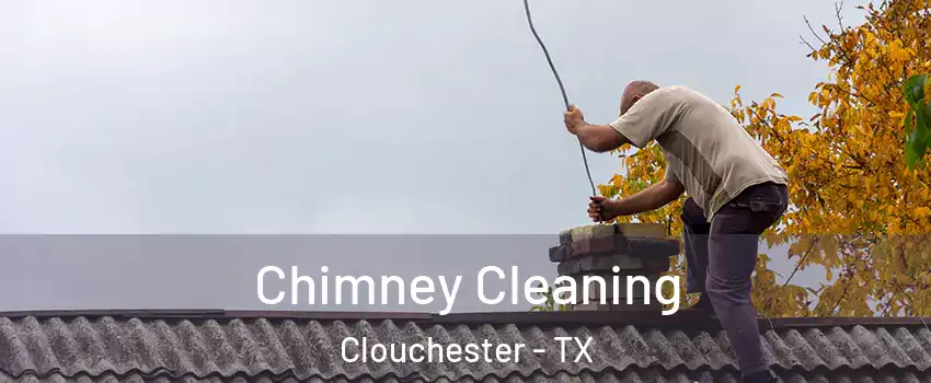 Chimney Cleaning Clouchester - TX