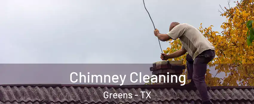 Chimney Cleaning Greens - TX