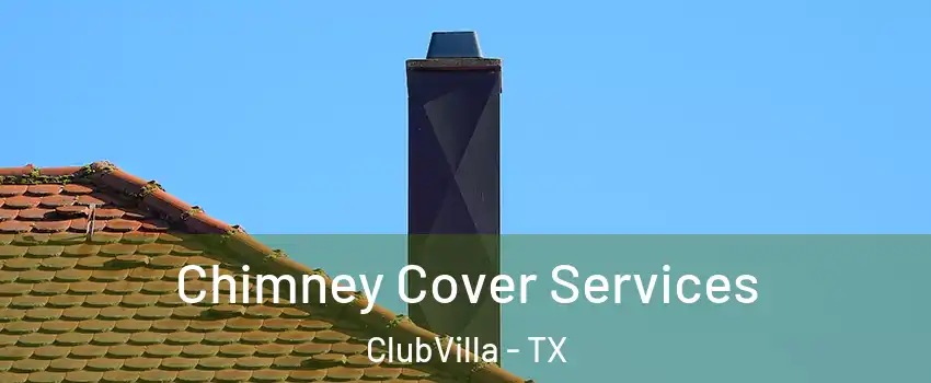 Chimney Cover Services ClubVilla - TX