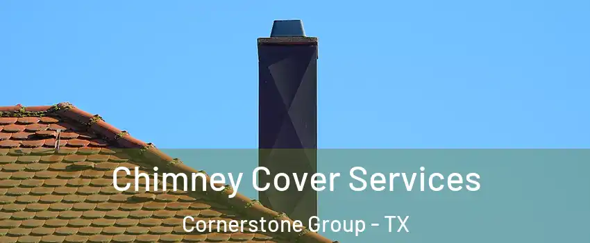 Chimney Cover Services Cornerstone Group - TX