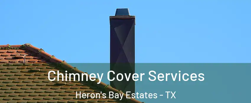 Chimney Cover Services Heron's Bay Estates - TX