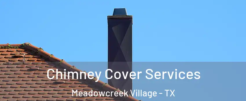 Chimney Cover Services Meadowcreek Village - TX