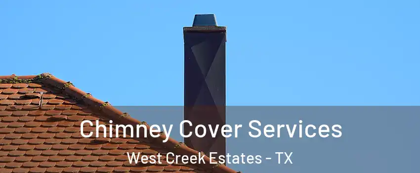 Chimney Cover Services West Creek Estates - TX