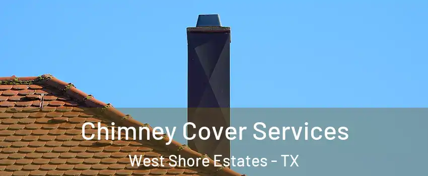 Chimney Cover Services West Shore Estates - TX