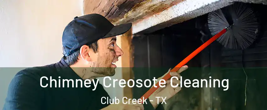 Chimney Creosote Cleaning Club Creek - TX