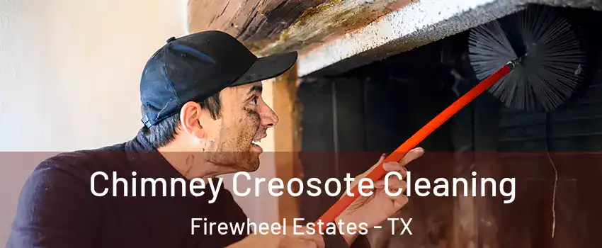 Chimney Creosote Cleaning Firewheel Estates - TX