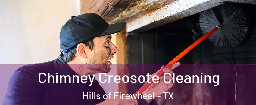 Chimney Creosote Cleaning Hills of Firewheel - TX