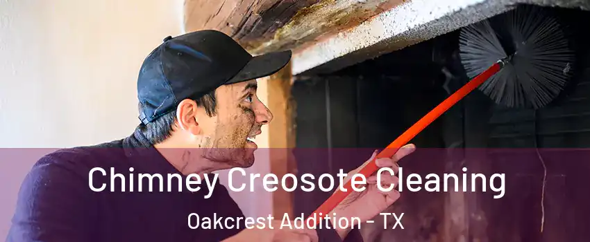 Chimney Creosote Cleaning Oakcrest Addition - TX