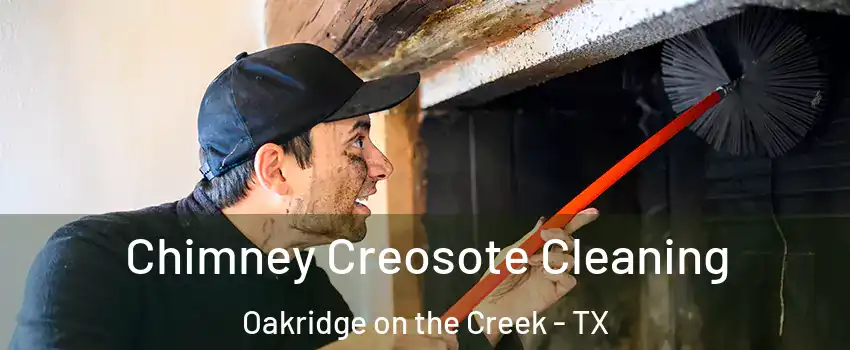 Chimney Creosote Cleaning Oakridge on the Creek - TX