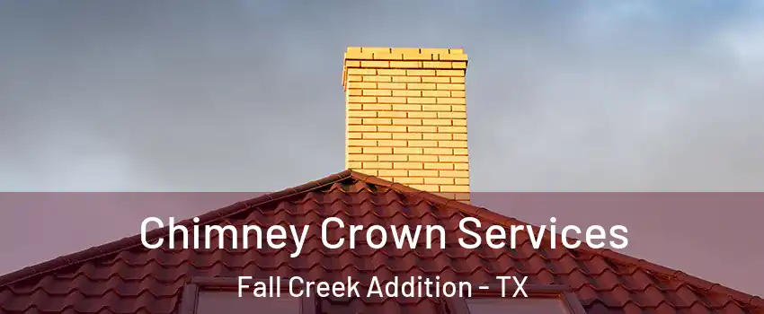 Chimney Crown Services Fall Creek Addition - TX