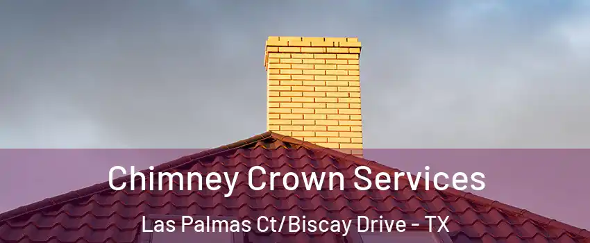 Chimney Crown Services Las Palmas Ct/Biscay Drive - TX